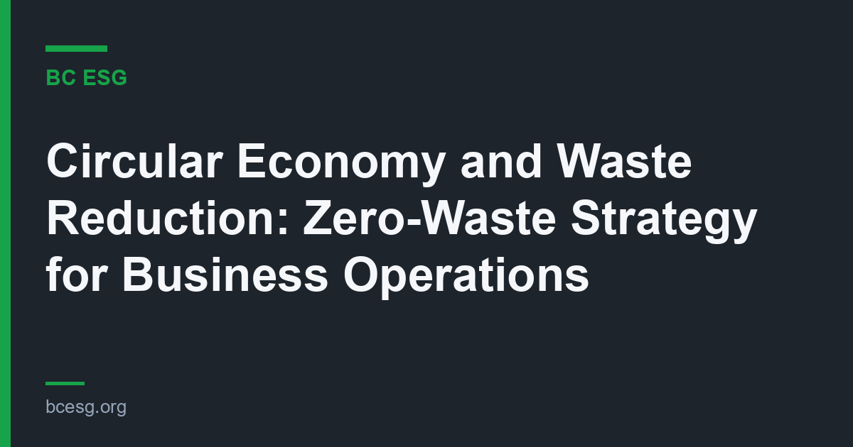Circular Economy and Waste Reduction: Zero-Waste Strategy for Business Operations