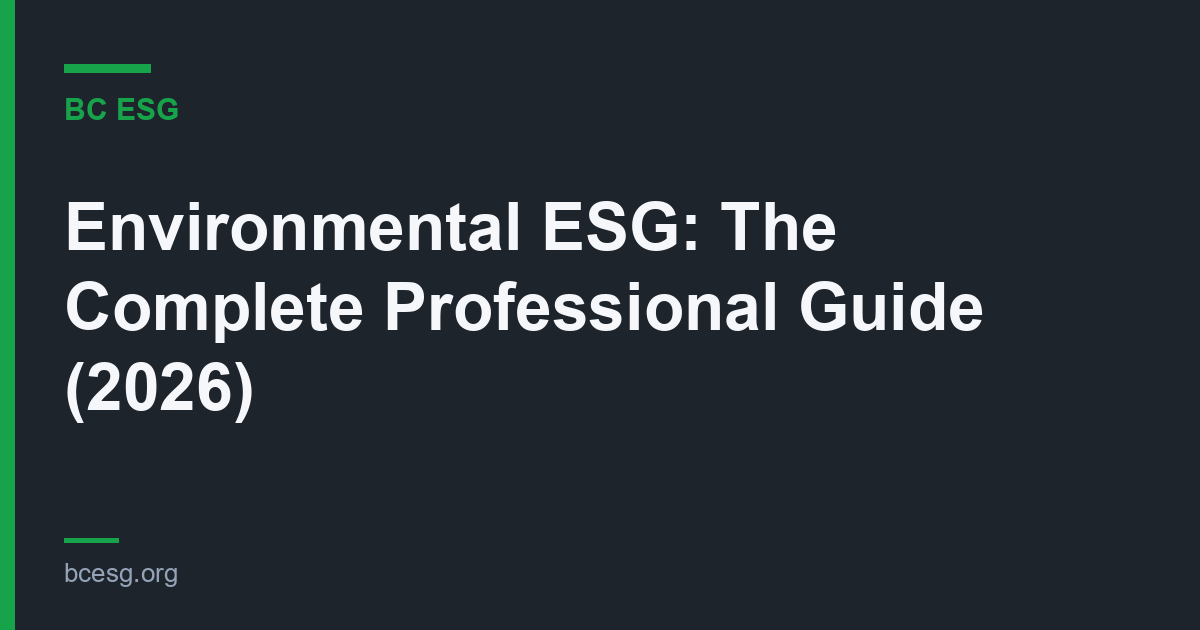 Environmental ESG: The Complete Professional Guide (2026)