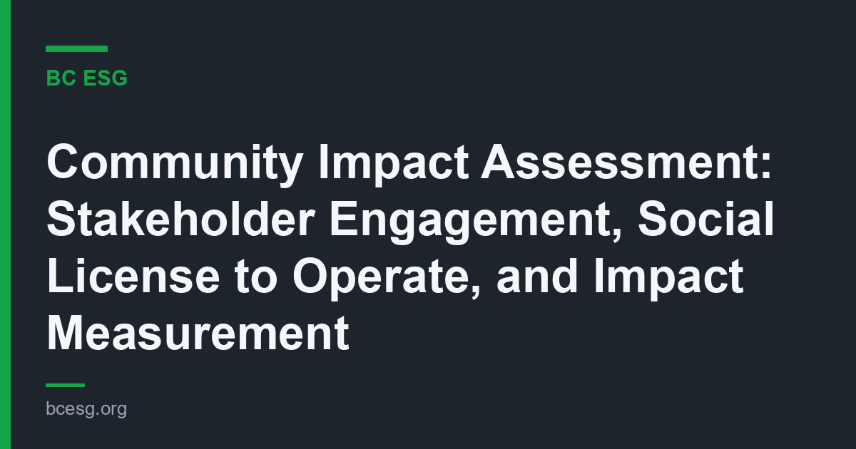 Community Impact Assessment: Stakeholder Engagement, Social License to Operate, and Impact Measurement