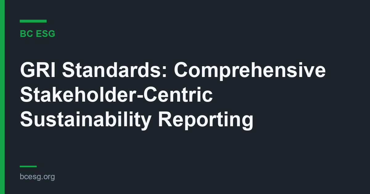 GRI Standards: Comprehensive Stakeholder-Centric Sustainability Reporting