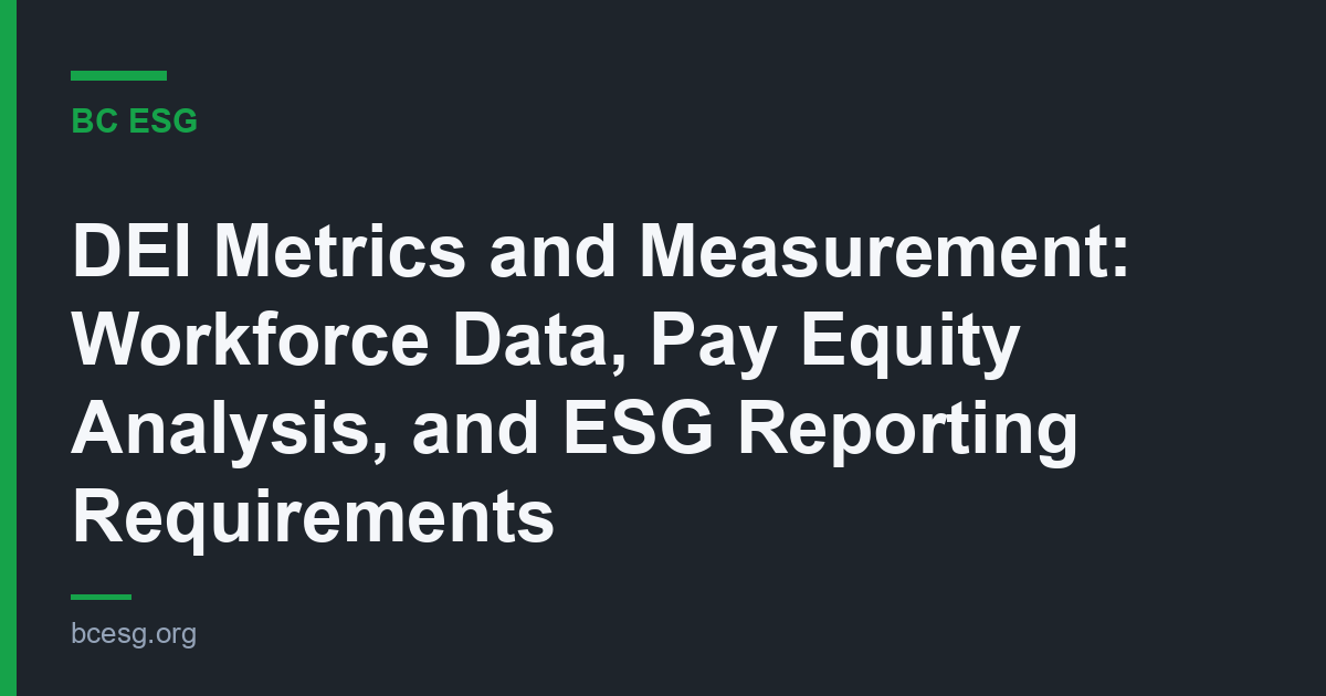 DEI Metrics and Measurement: Workforce Data, Pay Equity Analysis, and ESG Reporting Requirements