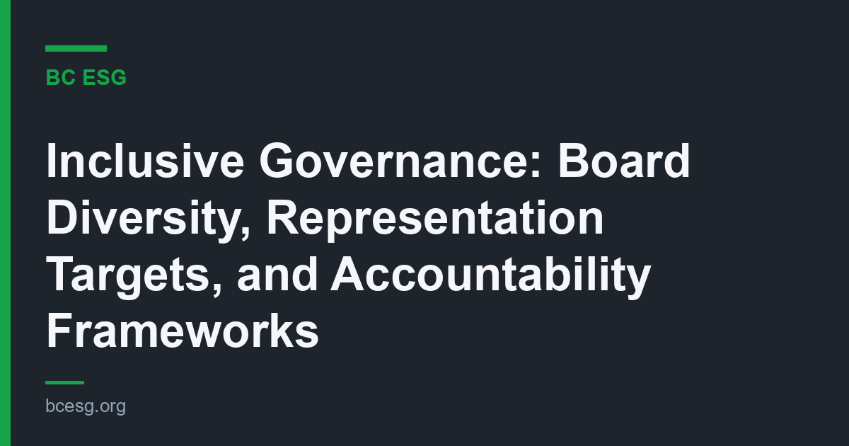Inclusive Governance: Board Diversity, Representation Targets, and Accountability Frameworks