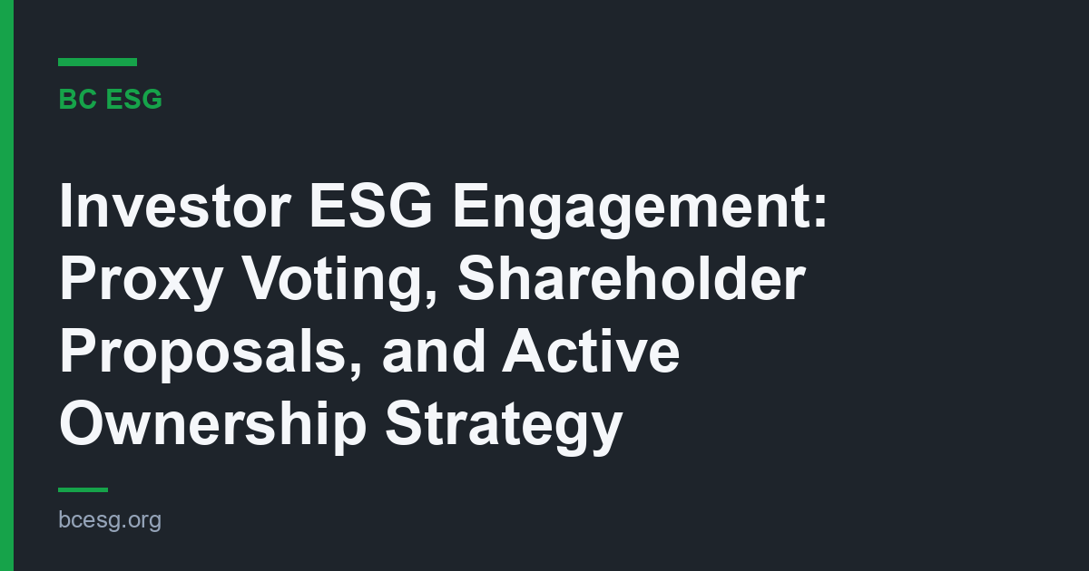 Investor ESG Engagement: Proxy Voting, Shareholder Proposals, and Active Ownership Strategy