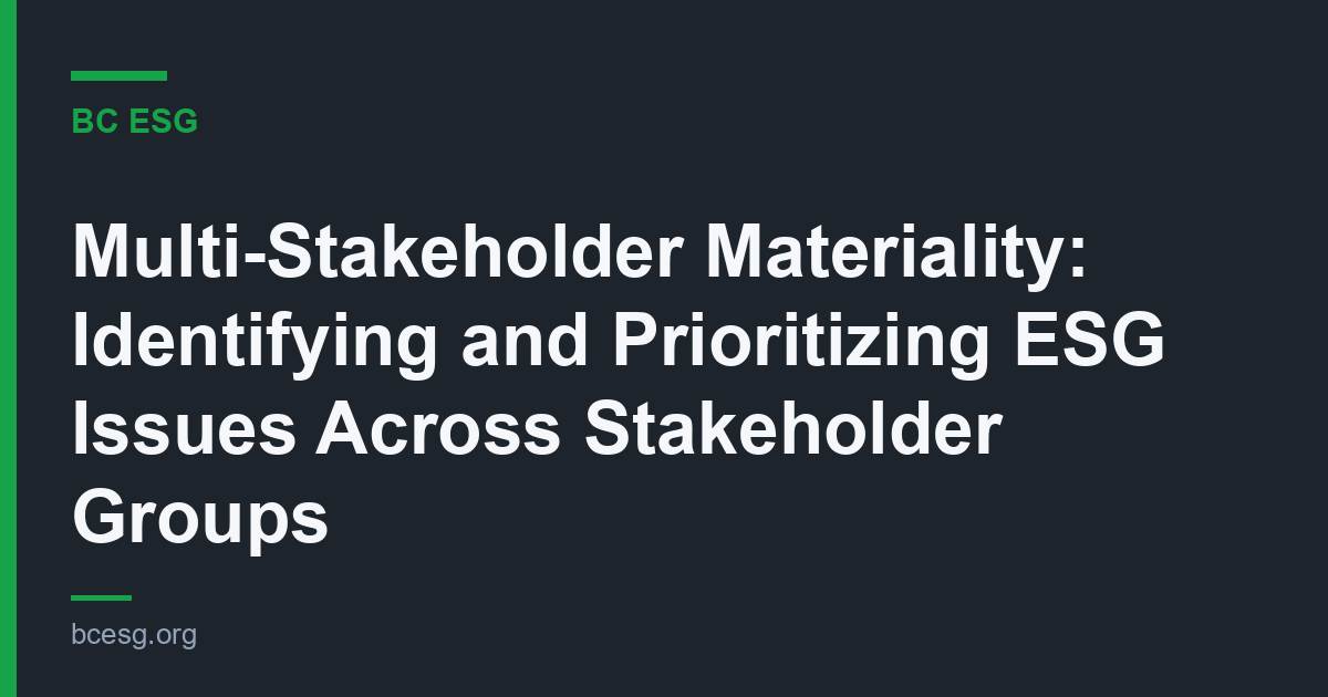 Multi-Stakeholder Materiality: Identifying and Prioritizing ESG Issues Across Stakeholder Groups