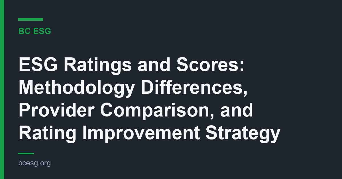 ESG Ratings and Scores: Methodology Differences, Provider Comparison, and Rating Improvement Strategy