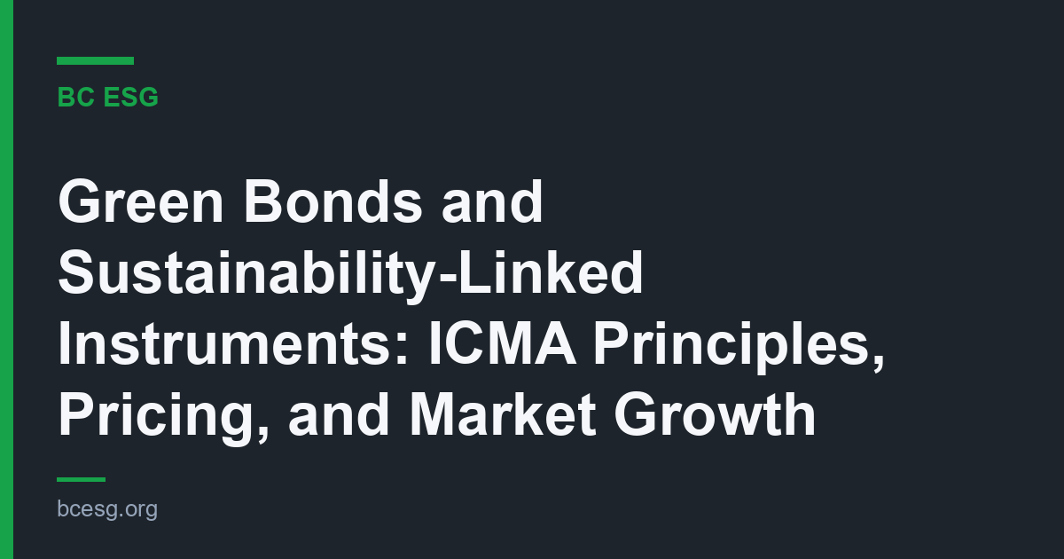 Green Bonds and Sustainability-Linked Instruments: ICMA Principles, Pricing, and Market Growth