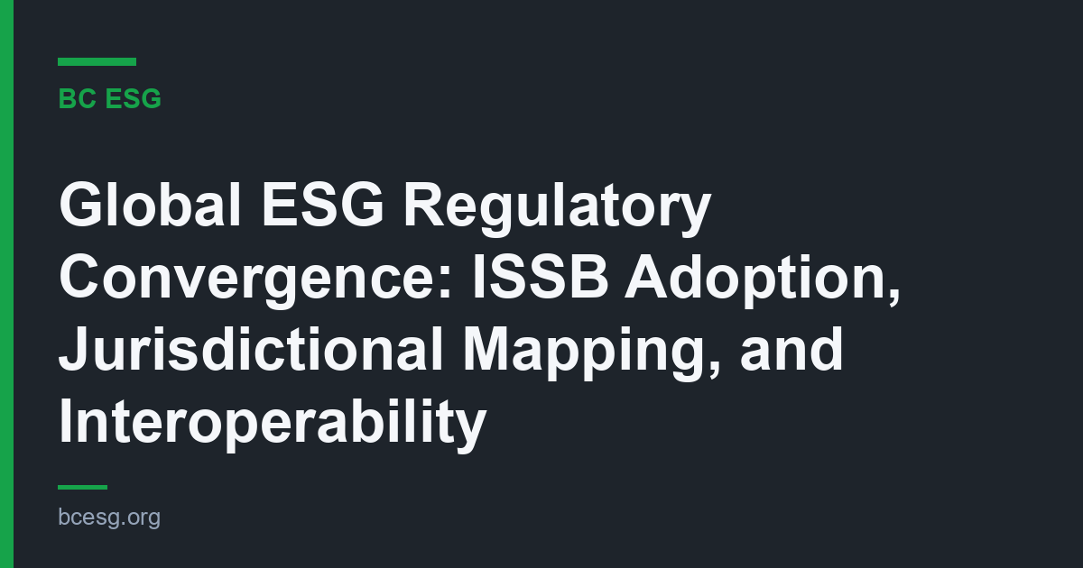 Global ESG Regulatory Convergence: ISSB Adoption, Jurisdictional Mapping, and Interoperability