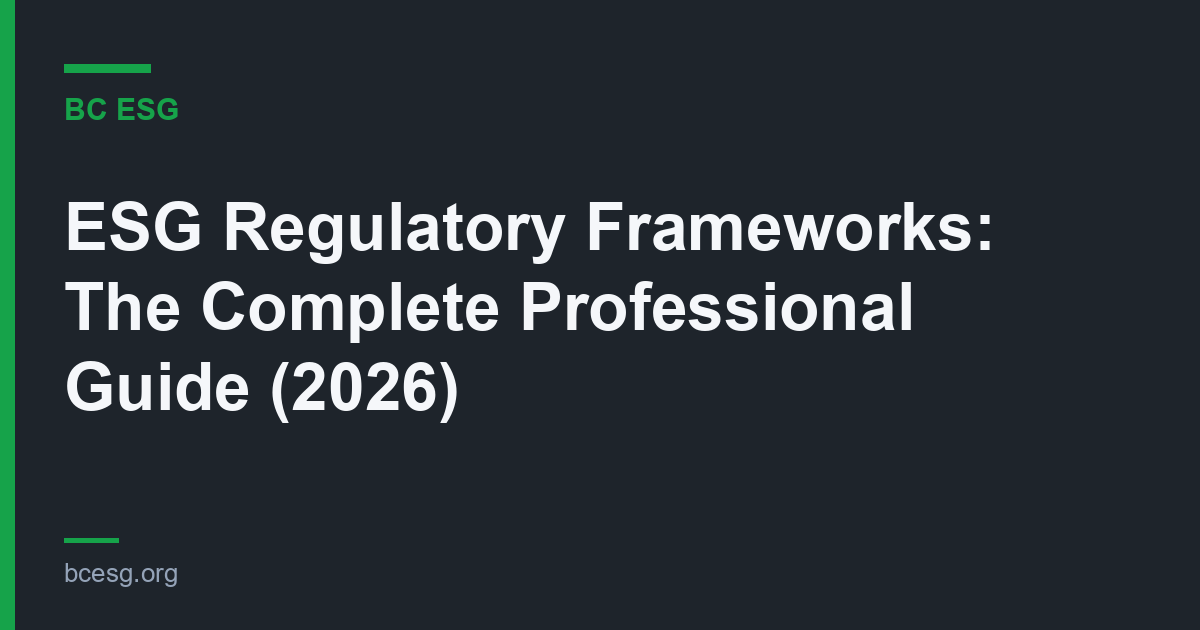 ESG Regulatory Frameworks: The Complete Professional Guide (2026)