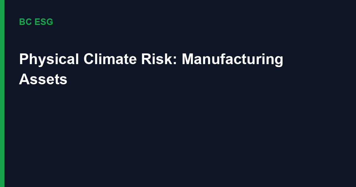 Physical Climate Risk for Manufacturing Assets: Hazard Mapping, Expected-Loss Valuation and Tier-N Supply Chains
