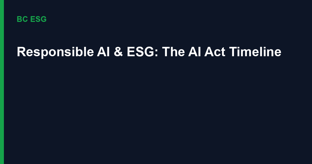 Responsible AI Meets ESG Reporting: The AI Act’s Real Timeline, Audit Metrics and Compute Accounting